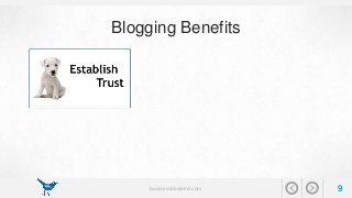 Blogging Benefits 
businessbluebird.com 9 
 