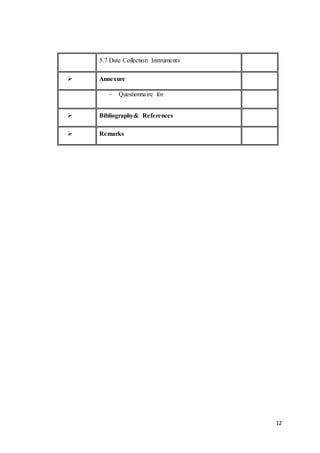 12
5.7 Date Collection Instruments
 Annexure
 Questionnaire for
 Bibliography& References
 Remarks
 