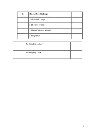 5
5. ResearchMethodology
5.1 Research Design
5.2 Sources of Data
5.3 Data Collection Method
5.4 Population
5.5 Sampling Method
5.6 Sampling Frame
 
