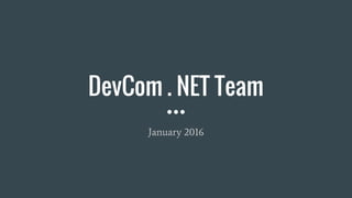 DevCom . NET Team
January 2016
 