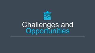 Challenges and
Opportunities
 