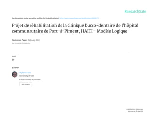 See	discussions,	stats,	and	author	profiles	for	this	publication	at:	https://www.researchgate.net/publication/288496772
Projet	de	réhabilitation	de	la	Clinique	bucco-dentaire	de	l’hôpital
communautaire	de	Port-à-Piment,	HAITI	–	Modèle	Logique
Conference	Paper	·	February	2015
DOI:	10.13140/RG.2.1.4390.1523
READS
39
1	author:
Wybens	Louis
University	of	Haiti
8	PUBLICATIONS			0	CITATIONS			
SEE	PROFILE
Available	from:	Wybens	Louis
Retrieved	on:	28	June	2016
 