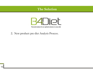 The Solution New product: pre-diet Analysis Process.  Personal analysis for an optimal outcome in every diet 