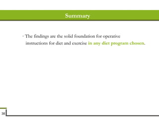 Summary The findings are the solid foundation for operative instructions for diet and exercise  in any diet program chosen . 