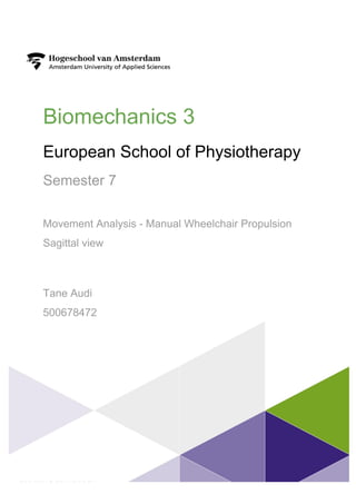 Biomechanics 3
European School of Physiotherapy
Semester 7
Movement Analysis - Manual Wheelchair Propulsion
Sagittal view
Tane Audi
500678472
 