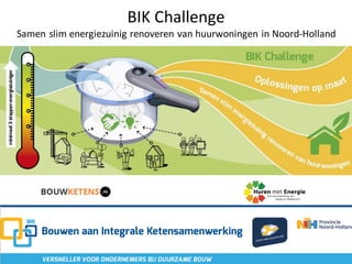 BIK Challenge
Samen slim energiezuinig renoveren van huurwoningen in Noord-Holland
 