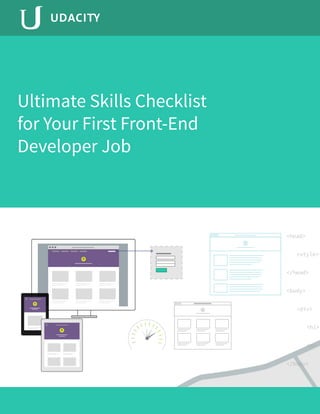 Ultimate Skills Checklist for Your First Front-End Developer Job 1www.udacity.com
Ultimate Skills Checklist
for Your First Front-End
Developer Job
 