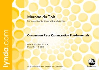 Marone du Toit
Course duration: 1h 31m
December 13, 2015
certificate no. C85B45B3E71641A8B8C74733F4C08E34
Conversion Rate Optimization Fundamentals
has earned this Certificate of Completion for:
 