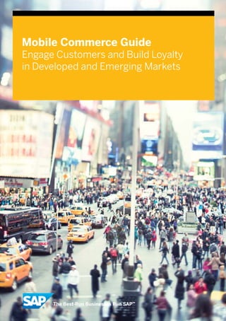 Mobile Commerce Guide
Engage Customers and Build Loyalty
in Developed and Emerging Markets
 