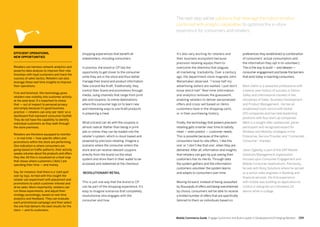 209208 Mobile Commerce Guide Engage Customers and Build Loyalty in Developed and Emerging Markets
shopping experiences that benefit all
stakeholders, including consumers.
In practice, the brand or CP has the
opportunity to get closer to the consumer
while they are in the store and thus better
manage their brand and product information.
Take a brand like Kraft. Traditionally, they
control their brand and promotions through
media, using channels that range from print
ads and coupons, to online destinations
where the consumer logs on to learn new
and interesting ways to use Kraft products
in preparing a meal.
What a brand can do with the coupons is
almost radical. Rather than being in print
ads or online, they can be loaded into the
retailer's system, which is cloud-based and
powered by precision retailing. Imagine a
scenario where the consumer enters the
store and can receive relevant coupons
directly from the brand via the retail
system and store them in their wallet to be
accessed and redeemed at the checkout.
Revolutionary retail
This is just one way that the brand or CP
can be part of the shopping experience. It's
easy to imagine scenarios that completely
revolutionize who engages with the
consumer and how.
It's also very exciting for retailers and
their business ecosystem because
precision retailing equips them to
overcome the dilemma that plagues
all marketing: trackability. Over a century
ago, the department-store magnate John
Wanamaker observed, “I know half my
advertising dollars are wasted. I just don’t
know which half.” Real-time information
and analytics removes the guesswork,
enabling retailers to deliver personalized
offers and cross-sell based on items
customers have in the shopping carts,
or in their purchasing history.
Finally, the technology that powers precision
retailing gets smarter over time to satisfy,
meet — even predict — customer needs.
This is possible because of the option
consumers have to rate offers, 'I like this
one' or 'I don’t like that one', when they are
delivered. After all, information and insights
that retailers can gain by just asking their
customers has its merits. Through data
the system gathers and the information
customers volunteer the system learns
and adapts to consumers over time.
Moving forward, instead of being assaulted
by thousands of offers and being overwhelmed
by choice, consumers will be able to receive
a limited number of offers that are specifically
tailored to them as individuals based on
preferences they established (a combination
of consumers' actual consumption and
the information they opt in to volunteer).
This is the way to build — and deepen —
consumer engagement and break the barriers
that exist today in reaching consumers.
Mark Dahm is a seasoned professional with
a twenty year history of success in Silicon
Valley and international markets in the
disciplines of Sales, Business Development
and Product Management. He has an
established track record with Global
100 companies and has held leadership
positions with four start-up companies.
Mark is a sought after spokesman, panel
participant and recognized expert for
Wireless and Mobility strategies in the
Enterprise, Service Provider and “Connected
Consumer” markets.
Jason Oglesby is part of the SAP Mobile
Solutions Management organization
focused upon Consumer Engagement and
Mobile Consumer Applications. Previously,
he was with Kony Solutions where he served
as a senior sales engineer in Banking and
financial services. His first experience
with mobile was building an application to
control a ceiling fan on a Windows CE
device while in college.
Efficient operations,
new opportunities
Retailers can harness network analytics and
powerful data analysis to improve their rela-
tionships with loyal customers and track the
success of sales tactics. Retailers can also
leverage these real-time insights to improve
their operations.
First and foremost, this technology gives
retailers new visibility into customer activity
at the aisle level. It's important to stress
that — out of respect to personal privacy
and simply because it's good business
practice — retailers can only see 'dots' on a
dashboard that represent consumer footfall.
They do not have the capability to identify
individual customers as they walk through
the store premises.
Retailers are therefore equipped to monitor
— in real-time — how specific offers and
promotions within the store are performing.
One indication is where consumers are
going based on traffic patterns, their activity
speaks volumes about the products and offers
they like. All this is visualized on a heat map
that shows where customers ('dots') are
spending their time — and money.
Say, for instance, that there is a ‘cold spot’
over by toys. Armed with this insight the
retailer can experiment with placement and
promotions to catch customer interest and
drive sales. More importantly, retailers can
run these experiments, and adjust their
strategy accordingly, based on real-time
analytics and feedback. They can evaluate
each promotional campaign and then select
the one that delivers the best results for the
store — and its customers.
The next step will be solutions that leverage the indoor-location
combined with analytic capabilities to optimize the in-store
experience for consumers and retailers.
 