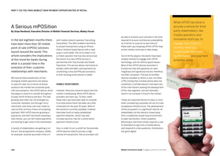 241240 Mobile Commerce Guide Engage Customers and Build Loyalty in Developed and Emerging Markets
with mobile network operator Everything
Everywhere. The offer enables merchants
to accept transactions using an iPhone,
iPad or Android-based device with a neat
plug-in card reader. Hot on its heels is O2,
a mobile operator that has also announced
the launch of a new mPOS service in
partnership with Visa Europe and Global
Payments. This service allows merchants to
accept credit and debit card payments by
connecting a chip and PIN pad accessory
to their existing smart phone or tablet.
Nimble newcomers
However, there are concerns about how the
market is developing. Most mPOS device
providers are start-ups. To their credit,
these start-ups have been able to innovate
in an area where there has been very little
movement for the past 30 years. Most of
the solutions currently available, however,
have been built on newly established
payment networks, which may well
increase security risks for a stand-alone
payment infrastructure.
Also, in order to turn a profit for the provider,
mPOS devices need to process a high
volume of transactions. Not all providers will
In the last eighteen months there
have been more than 30 mobile
point of sale (mPOS) solutions
launch around the world. This
article considers the implications
of this trend for banks during
what is a pivotal time in the
evolution of their customer
relationships with merchants.
We have all heard predictions of how
emerging mobile payments will reduce
or even kill cash, but in terms of actual
solutions the market has remained quiet,
with one exception: the mPOS device, which
has begun to launch to market throughout
Europe, North America and Asia. This fast
growing cash killer has not emerged via
consumer handsets, but through micro
merchants, who have until now, relied on
cash as their primary means of accepting
payment. With mPOS devices growing in
popularity, and with merchants showing a
real interest, you can tell mobile payments
are starting to get close to the mainstream.
A variety of stakeholders are getting in on
the act. Social payments company, iZettle,
for example, recently launched in the U.K.
be able to achieve such volumes in the time
required to ensure commercial sustainability,
so it will be no surprise to see many of
these start-ups dropping off the mPOS map
as the market continues to take shape.
Out of all the players, the banks have been
notably hesitant to engage with mPOS
technology, and not without good reason.
Most of the mPOS devices launched in
Europe are chip and signature (or even
magstripe and signature) and are, therefore,
not EMV compliant. The lack of certified
devices available on which a user can enter
a PIN (noting that a mobile phone does not
constitute a ‘certified device’) has been one
of the main factors slowing the development
of this new segment, and will inevitably
result in an increase in fraud in the market.
These are important factors to bear in mind
when considering a possible roll-out of a new
acceptance infrastructure. The development
of this ecosystem is a significant step for all
stakeholders as the industry moves away
from a traditional closed-loop environment
to open distribution, where suddenly
becoming a merchant simply requires a user
to download an app onto a mobile device
and respond to a few questions. Distribution
has gone digital.
PART 7: DO YOU TAKE MOBILE? NEW PAYMENT OPPORTUNITIES AT RETAIL
What mPOS has done is
provide a vehicle for third
party stakeholders, like
mobile operators and
innovative start-ups, to
engage merchants in
territory that has
traditionally been held
by the banks and payment
schemes alone.
A Serious mPOSition
By Sirpa Nordlund, Executive Director of Mobile Financial Services, Mobey Forum
 
