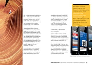 253252 Mobile Commerce Guide Engage Customers and Build Loyalty in Developed and Emerging Markets
year — double the number of downloads in
2011 — will be nearly seven-fold by 2016.
Fortunately, there are several tools that
can be used to help businesses build
mobile relationships with their consumers.
We’ll assume at this point that we all
understand SMS and its power to help
acquire customers.
The next step in a mobile strategy is
push notifications to help drive customer
engagement and loyalty. For a bit of clarity,
push notifications are messages sent from
the app directly to the devices’ ho me screen
or to the notification center. Contrary to
SMS messages, push notifications are sent
over the data network, which means no
relationship with the carrier is required.
Push messaging allows businesses to send
targeted messages that bring users back
to the app to help build loyalty, increase
customer engagement and most
importantly, drive sales.
As more companies fine tune their push
messaging campaigns to drive mobile
relationships with their customers, we
have seen remarkable results that directly
impact the bottom line. Effective push
messaging has been shown to double app
user retention and quadruple engagement,
making push notifications mobile’s primary
system of engagement. In 2012, Forrester
included push notifications as part of its
messaging mandate, recognizing it as
a must have communications channel
alongside traditional mail, telemarketing,
email, social media and SMS. 
Turning mobile upside down:
Enter Passbook
Solutions like Apple Passbook lower the
barriers to entry for both businesses and
consumers. Businesses can more rapidly
and inexpensively have a persistent presence
on consumers’ devices through passes that
can be dynamically updated on the fly.
Consumers can easily add passes to their
phone, received through email, SMS, Web
pages and banner ads, marrying their intent
to mobile loyalty and reward programs.
And for both businesses and consumers
the whole process is more streamlined,
integrated and convenient. Marketers can
more easily close the loop between mobile
acquisition and conversion, while
Marketers can more
easily close the loop
between mobile acquisition
and conversion, while
consumers have
everything they need
on one device with
time-and location-relevant
popups automatically
helping them maximize
their value.
Major League Baseball trademarks and copyrights are used with the permission
of MLB Advanced Media, L.P. All rights reserved. Starbucks pass is coming soon.
 