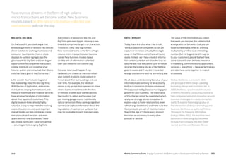 265264 Mobile Commerce Guide Engage Customers and Build Loyalty in Developed and Emerging Markets
Add trillions of sensors to the mix and
Big Data gets even bigger, allowing a new
breed of companies to get in on the action.
Trillions is a very, very big number.
New revenue streams in the form of high-
volume micro-transactions will become
viable. New business models based
on little bits of information collected
over vast networks will rule the day.
Consider what could happen if you
harvested and shared all the information
your current products could capture or
‘know’ about their surroundings and use
over time. For example, the vibration
sensor in my garage door opener can share
what it learns in real-time with the tens
of millions of other door openers across
the country to detect earthquakes (not
just moving garage doors). Additionally,
optical sensors on those same garage door
openers can capture information about the
degradation of paint on car surfaces that
may be invaluable to paint manufacturers.
Big Data, Big Deal
On the face of it, you could argue that
embedding trillions of sensors into devices
(from watches to washing machines) and
consumer touch points (from in-store
displays to outdoor signage) lays the
groundwork for Big Data and even bigger
opportunities for companies that collect,
collate, distribute and monetize what
futurist, author and consultant Alan Moore
calls the “black gold of the 21st century.”
Little wonder that Fortune magazine
has dubbed Big Data ‘the next big thing’.
With the rise of digitization, enterprises
in industries ranging from telecoms and
media, to healthcare and financial services
have amassed terabytes of information
about their legions of customers. This
digital treasure trove, already highly
valued as a way to help meet the evolving
needs of customers and spot important
market trends, can help companies create
new products and services, and even
spawn entirely new businesses. There
are already significant— and competitive
— advantages to leveraging Big Data.
The value of the information you collect,
the needs you discover, the patterns that
emerge, and the behaviors that you can
foster is inestimable. After all, anything
multiplied by a trillion is an interesting
number. But the biggest benefit may be
to your customers, people that will have
come to expect, even demand, relevance
in marketing, communications, applications,
services — everything — because technology
and data have come together to make it
all possible.
Mickey McManus is president, CEO,
and principal of MAYA Design, a leading
technology design and innovation lab. In
2005, McManus spearheaded the launch
of MAYA’s Pervasive Computing practice to
help companies kick-start innovation around
business challenges in a vastly connected
world. To explore the emerging value at
the intersection of design, technology, and
business, McManus co-authored Trillions:
Thriving in the Emerging Information
Ecology (Wiley 2012). His work has been
published in Bloomberg Businessweek,
Fortune, Fast Company, the Wall Street
Journal, and Harvard Business Review. 
Data exhaust
Today, there is a lot of what I like to call
‘exhaust data’ that companies do not yet
capture or monetize, virtually throwing it
away. In the Trillions world there will be no
waste. Instead, we’ll have a kind of informa-
tion carbon cycle that will close the loop on
data the way that the carbon cycle in nature
recycles the building blocks of life. Nothing
goes to waste, and if you don’t move fast
enough you become food for something else.
It’s all about understanding the value of your
information and planning for an economy
built on t-commerce (trillions commerce).
This approach to Big Data can fuel big(ger)
growth for your business. The importance
of this change cannot be overstated, which
is why we strongly advise companies to
explore ways to foster relationships (even
with strange bedfellows) and make sure that
their products are part of the information
flow. In the Age of Trillions every product
becomes an accessory to every other
product or service.
New revenue streams in the form of high-volume
micro-transactions will become viable. New business
models based on little bits of information collected over
vast networks will rule the day.
 