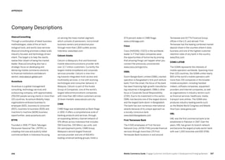 267266 Mobile Commerce Guide Engage Customers and Build Loyalty in Developed and Emerging Markets
on serving the mass market segment,
which consists of pensioners, micro/small
business owners and productive poor
through more than 1,800 outlets across
Indonesia. www.btpn.com
Celcom Axiata
Celcom is Malaysia’s first and foremost
mobile telecommunications provider with
over 12.7 million customers. Currently the
largest mobile broadband and corporate
services provider, Celcom is now mov-
ing towards integrated multi-access and
multimedia services, in line with evolving
technologies and consumer behavior in
Malaysia. Celcom is part of the Axiata
Group of Companies, one of the world’s
largest telecommunications companies,
with more than 180 million customers across
10 Asian markets. www.celcom.com.my
CIMB
CIMB Niaga was established as Bank Niaga
in 1955. It offers a comprehensive suite of
banking products and services, through
an expanding delivery channel network of
974 offices across Indonesia that includes
590 branches, 330 Mikro Laju units, and
54 cash/payment points. CIMB Group,
Malaysia’s second largest financial
services provider and one of ASEAN’s
leading universal banking groups, holds a
AbacusConsulting
Through a combination of latest business
methodologies, state of the art tech-
nological tools, and world class services
AbacusConsulting promises a deep scale,
industry focused, and technology driven
intent. The target is to help the clients
realize their dream of being the market
leader. AbacusConsulting also has a
strategic focus on developing and
delivering mobile commerce solutions
to financial institutions and telecom
sectors. www.abacus-global.com
Accenture
Accenture is a global management
consulting, technology services and
outsourcing company, with approximately
259,000 people serving clients in more than
120 countries. Accenture Mobility helps
organizations embrace business to
employee (B2E), business to consumer
(B2C), business to business (B2B) and
machine to machine (M2M) business
opportunities. www.accenture.com
BTPN
Founded in 1958, PT Bank Tabungan
Pensiunan Nasional Tbk. (‘BTPN’) is
a leading mid-size and publicly listed
commercial Bank in Indonesia focusing
Tennessee and 19 FTN Financial Group
offices in the U.S. and abroad. First
Tennessee has the leading combined market
deposit share in the counties where it does
business and one of the highest customer
retention rates of any bank in the country.
www.fhnc.com
GSMA LATAM
The GSMA represents the interests of
mobile operators worldwide. Spanning more
than 220 countries, the GSMA unites nearly
800 of the world’s mobile operators with
more than 230 companies in the broader
mobile ecosystem, including handset
makers, software companies, equipment
providers and Internet companies, as well
as organizations in industry sectors such
as financial services, healthcare, media,
transport and utilities. The GSMA also
produces industry-leading events such
as the Mobile World Congress and Mobile
Asia Expo. www.gsma.com
HBL
HBL was the first commercial bank to be
established in Pakistan in 1947. Over the
years, HBL has grown its branch network
and become the largest private sector bank
with over 1,500 branches and 830 ATMs
97.9 percent stake in CIMB Niaga.
www.cimbniaga.com
Cisco
Cisco (NASDAQ: CSCO) is the worldwide
leader in IT that helps companies seize
the opportunities of tomorrow by proving
that amazing things can happen when you
connect the previously unconnected.
www.cisco.com/go/cmx
DBBL
Dutch-Bangla Bank Limited (DBBL) started
operation is Bangladesh's first joint venture
bank. From the onset, the focus of the bank
has been financing high-growth manufactur-
ing industries in Bangladesh. DBBL's other
focus is Corporate Social Responsibility
(CSR). Due to its investment in this sector,
DBBL has become one of the largest donors
and the largest bank donor in Bangladesh.
The bank has won numerous international
awards because of its unique approach as
a socially conscious bank.
www.dutchbanglabank.com
First Tennessee Bank
The 4,500 employees of First Horizon
National Corp. (NYSE:FHN) provide financial
services through more than 170 First
Tennessee Bank locations in and around
APPENDIX
Company Descriptions
 