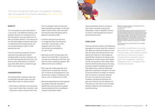 3736 Mobile Commerce Guide Engage Customers and Build Loyalty in Developed and Emerging Markets
Benefits
The main benefit of a card-linked offer for
a card issuer is the additional revenue it can
provide in the form of a commission from
the merchant (or more accurately, from an
offer syndication network). This revenue can
not only offset legally-mandated reductions
in overdraft and interchange revenue, but
can provide funding to support mobile
payment services.
From the merchant perspective, financial
institutions have data about overall
spending patterns by their customers, not
just their spending with that merchant. This
allows more precise delivery of customer
acquisition offers than is possible through
direct mail or advertising.
Considerations
At the Money2020 conference, there was
considerable controversy about the card-
linked offers model, for several reasons:
•	 Both financial institutions and merchants
had concerns about their customers’ data
being used in ways contrary to their inter-
ests; for example, financial institutions
feared reputational damage if a merchant
failed to fulfill an offer, while merchants
worried about their data being used to
generate competitive offers.
•	 Financial institutions are sensitive
to charges that they are selling their
customers’ financial data, so the
programs have to be clearly
documented and presented on
an ‘opt-in’ basis.
•	 Merchants are still uncertain about the
value of card-linked offers, since they do
not have much experience with them, and
there are many competing programs with
different terms and conditions.
•	 Both sides see mobile payments as an
opportunity to increase their influence
over consumer purchasing behavior, and
perceive any increase in influence by one
side as a loss of influence by the other.
•	 Merchants believe that the current payment
card system costs them more than it
benefits them,and are anxious to prevent
financial institutions from re-creating this
situation in the mobile context.
Overcoming these concerns will require
both sides to proceed cautiously but
deliberately in order to establish trust and
a common understanding of the value of
personal financial data.
Conclusion
Financial institutions need to more effectively
leverage the consumer data that is locked in
their debit and credit card products so that
they can obtain new revenue streams and
reduce their reliance on interchange and
overdraft fees. Doing this will require a new
willingness to actively partner with retailers
to drive new business to their stores. While
financial institutions obviously do this today,
transaction-based marketing requires that
they redefine their customer relationship
goals from‘ownership’to influence. The more
a financial institution increases its influence
over its customer’s economic decisions,
the more it will secure its own position.
In addition, the financial institution will
gain more influence over the retailers and
manufacturers with which it does business,
helping to offset the commoditization of
business banking.
Adapted from “Business Strategy: The Strategic Opportunity in
Transaction Marketing Programs”
Copyright Notice
The analyst opinion, analysis, and research results presented in this
IDC Financial Insights Executive Brief are drawn directly from the
more detailed studies published in IDC Financial Insights subscription
services. Any IDC Financial Insights information that is to be used in
advertising, press releases, or promotional materials requires prior
written approval from IDC Financial Insights. Contact IDC Financial
Insights at 508-620-5533 to request permission to quote or source
IDC Financial Insights or for more information on IDC Financial
Insights Executive Briefs. Visit www.idc-fi.com to learn more about
IDC Financial Insights subscription, consulting, and Go-to-Market
services.
Copyright 2013 IDC Financial Insights. Reproduction is forbidden
unless authorized.
Since 2000, Aaron McPherson has led the
global payments research program at IDC
Financial Insights. Aaron writes and consults
with clients on a wide array of subjects,
including enterprise payments, financial
supply chain management, mobile and
emerging payments, card regulation and
international payments.
The more a financial institution increases its influence
over its customer’s economic decisions, the more it will
secure its own position.
 