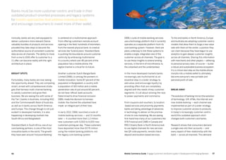 5756 Mobile Commerce Guide Engage Customers and Build Loyalty in Developed and Emerging Markets
Ironically, banks are very well equipped to
deliver customers more relevant (hence
valuable) bundles of products and services
provided they take steps to become the
authoritative source of consistent customer
data across all channels. The ability to move
from a one to 1000 offer to customer to a
1:1 offer can become reality with the right
architecture in place.
Bright spots
Fortunately, many banks are now seeing
the opportunity ahead. They are competing
smart, armed with comprehensive strate-
gies that harness multi-channel banking
to satisfy customers and grow their
business. We are seeing this with some of
the Tier 1 banks in Australia, including ANZ,
and the Commonwealth Bank of Australia,
as well as in banks across North America
and Europe. This change though is not just
evident in developed markets, it is also
happening in developing markets like
South Africa and Bangladesh.
Standard Bank in South Africa, one of our
core banking partners, is one of the most
innovative banks in the world. The growth
they have seen around ‘Inclusive Banking’
is centered on a multichannel approach.
From offering customers remote account
opening in the field, hundreds of kilometers
from the nearest physical bank, to creative
services like ‘funeral plans’, Standard Bank
is pushing the boundaries around customer
centricity by embracing multichannel.
In a country where over 85 percent of the
population has a mobile phone, the
digital channel is critical for its future.
Another customer Dutch-Bangla Bank
Limited (DBBL) is among the pioneers in
mobile innovation. Some 87 percent of the
population in Bangladesh, a country with
a population of 160 million and a mobile
penetration rate of just around 60 percent,
do not have ‘official’ bank accounts.
Determined to drive financial inclusion
DBBL made the decision to harness
mobile, the channel the unbanked have
made an integral part of their lives.
In early 2012, DBBL launched a suite of
mobile banking services — and 12 months
later — it counted more than 1.2 million
new customers with 5,000 to 6,000 new
customers joining per day. These customers
have deposited more than $7.75 million
using the mobile banking platform, not
the legacy core banking system.
DBBL's suite of mobile banking services
use a technology platform that it currently
operates as a separate platform from its
core banking system. However, there are
plans underway to link these systems to
enable a single, integrated view of the
customer across all channels. The goal is
to use these insights to extend lending
services, in the form of microfinance, to
the unbanked and the underbanked.
In the more developed markets banks
increasingly see multichannel as an
essential step in a wider strategy to
add value (and encourage loyalty) by
providing offers that are completely
aligned with the needs of key customer
segments. It's all about winning the race
to power payments and commerce.
From coupons and vouchers, to location
-based services and proximity payments,
banks are taking advantage of advances
in technology to deliver on the promise
of one-to-one marketing. We are seeing
first-hand how many of our customers like
ATB Financial and CIMB in Canada and
RBS Citizens Bank in North America look
to use digital channels for new services
like QR code payments, remote check
deposit and location-based services.
To this end banks in North America, Europe
and Australia are adopting customer-centric
models that allow them to forge a new value
web with them at the center, a position they
can claim because they have begun to use
analytics to gain deeper customer insights
across all channels. Sharing this information
with merchants and other players — adhering
to personal privacy laws, of course — builds
a robust and sustainable business ecosystem.
It's a critical next step as the mobile phone
morphs into a mobile wallet to ultimately
become everyone's new portable and
personal point-of-sale.
Break away
The evolution of banking mirrors the evolution
of technology. IVR, ATMs, the Internet and
now mobile banking — each channel was
implemented as part of a wider strategy
to improve customer access to products.
In today's increasingly customer-centric
world this outdated approach short
changes both customers and banks.
Research shows that consumers demand
a single view into their accounts — and
every aspect of their relationship with the
bank — across all channels. This demand
Banks must be more customer-centric and trade in their
outdated product-oriented processes and legacy systems
for holistic approaches that address individual needs,
and encourage consumers to invest more of their wallet.
 