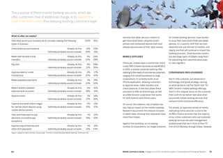 6160 Mobile Commerce Guide Engage Customers and Build Loyalty in Developed and Emerging Markets
services that allow decision-makers to
get more done faster using the smart-
phones and connected devices that have
already become part of their daily routine.
Mobile explodes
Obviously, mobile plays a central role, which
is why RBS Citizens launched accessMOBILE
in 2010, a mobile corporate banking offer
catering to the needs of commercial customers,
ranging from small businesses to large
corporations. It currently exists as an
iPhone application, allowing customers
to approve wires, make transfers and
check balances. In the next phase there
are plans to offer an Android app, as well
as a Web browser experience that works
for both Android and iPhone users.
Of course, the meteoric rise of tablets has
also had an impact on the mobile roadmap.
Research documents the massive increase
in tablet sales, showing that shipments have
more than tripled.
Against this backdrop, an increasing
number of corporations, our target audience
for mobile banking services, have started
to issue their executives iPads and tablet
devices. It’s a seismic shift that we have
observed over just the last 12 months, and
clearly one that will continue to impact the
banking business. Small business owners
are also large users of tablets using them
for everything from administrative tasks
to cash registers.
Convenience pays dividends
But it’s the customer, not advances in
technology, that guide strategy, serving
as what we like to call the ‘North Star’ for
RBS Citizens’ mobile banking offerings.
And it’s this singular focus on the customer
that confirms we deliver real value when
we provide mobile banking services that
remove friction and boost efficiency.
Put simply, an approach aimed at merely
replicating online services is sure to fail.
At RBS Citizens we know that the majority
of our online customers who use corporate
banking services are cash management
professionals that are in front of their PC
from 8 to 5 Monday through Friday. However,
What to offer via mobile?
How likely would your business be to consider making the following
types of business
2009 2011
Check bank account balance Already do this
Definitely/probably would consider
13%
24%
33%
31%
Make internal bank funds
transfers
Already do this
Definitely/probably would consider
5%
22%
26%
28%
Pay bills Already do this
Definitely/probably would consider
5%
21%
29%
26%
Approve debit or credit
transactions
Already do this
Definitely/probably would consider
2%
22%
17%
32%
Make expedited payments Already do this
Definitely/probably would consider
1%
22%
19%
33%
Make transfers between
external bank accounts
Already do this
Definitely/probably would consider
2%
18%
15%
31%
Approve wires Already do this
Definitely/probably would consider
1%
17%
14%
26%
Capture and send check images
for remote check deposit using
mobile device camera
Already do this
Definitely/probably would consider
2%
15%
13%
37%
View and make pay/no-pay
decisions on positive pay
exceptions
Already do this
Definitely/probably would consider
1%
15%
12%
32%
Approve payroll batches and
other ACH payments
Already do this
Definitely/probably would consider
1%
13%
15%
23%
Figure 1: Based on data from Aite Group study “The ROI of Small-Business Mobile Banking” 2009 and 2011
The purpose of these mobile banking services, which we
offer customers free of additional charge, is to deepen the
customer relationship thus keeping existing customers loyal.
 