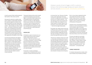 133132 Mobile Commerce Guide Engage Customers and Build Loyalty in Developed and Emerging Markets
The second market we serve, which includes
countries like Indonesia, Iraq,Tunisia and
Algeria, is one where mobile money services
are squarely focused on driving financial
inclusion. Put simply, our offer addresses
the two issues countries in this market have
in common: a lack of infrastructure and a
growing population of unbanked.Thus, our
aim is to enable what this population needs
most: P2P payments, utility bill payments
and airtime top ups.
Agenda 2020
At Ooredoo our goal is to build trust in our
mobile money services, boost customer
loyalty through frequent use and —
ultimately — offer services that will grow
to include microfinance. It is part of a larger
group-led initiative we call 'the 20-20',
because it is the plan Ooredoo will follow
to be one of the top 20 mobile operators
worldwide by 2020. Mobile money has been
identified as a key capability that will allow
us to reach this goal.
At one level, it is about cultivating a
customer base of unbanked whom we will
empower to access financial services and
to remit a portion of their monthly salaries to
their families in their home countries.
We answer this need with a mobile money
service, linked to a mobile wallet, that allows
this customer segment to transfer money
back home directly from their mobile wallet.
This is a huge convenience for the millions of
workers — approximately one million in Qatar
alone — who would normally have to queue
up for hours in temperatures of around 50
degrees at a money exchange house. Cost
is another benefit of this market approach
since Ooredoo can offer its service in these
countries at a price point significantly lower
than organizations like Western Union charge.
To put this into perspective: the outgoing
flows of remittance in the three markets,
Qatar, Kuwait and Oman, total over US$25
billion. However, a mobile wallet situation
only addresses one side of the transaction.
Ooredoo must also build an ecosystem
of partners and players in the receiving
countries.Another challenge is the strict
regulation regarding international
remittance and the requirements for KYC,
which are naturally needed to prevent
money laundering.
But it's not just about adopting the skills
and mindset that will allow us to offer
mobile money services. It's also about
learning to do what no business school
taught us: how to market successfully
to the bottom of the pyramid.
A big part of this is educating people about
the service, which must be done on-location,
not from behind a desk. At Ooredoo
experience has taught us we must go out in
the field, meet with community leaders and
encourage word-of-mouth marketing by
connecting face-to-face with customers and
fans who can help us recruit new customers.
Of course, this takes time, even years,
which is why it may seem that uptake
and usage of mobile money services is
slow. However, in reality, uptake of mobile
money services is healthy and growing.
Now it's up to Ooredoo to implement a
model that will get the services — and
the education — to the people faster.
Turnkey innovation
It's all about reducing time to market, which
we at Ooredoo will accomplish by offering
so improve their lives. Obviously, Ooredoo
is also a profit organization that must
consider the huge benefit around offering
services to our mobile customers — the
vast majority of whom are pre-paid users
and multi-SIMers who change from one
mobile network to another based on the
promotions, prices and bundles on offer
— that will encourage lasting loyalty.
Put another way, mobile money services are
an effective way to combat churn. Customers
may switch operators for a better bundle,
but they will hardly change bank accounts
every day. Providing our customers a bank
account will keep them loyal to our brand.
The aim of our initiative is clear, but it is also
a complicated undertaking that will require
new skills and deep commitment. Since we
are essentially asking telecoms professionals
to become bankers we are supporting our
Operator Companies through programs to
share our best practice, and through
partnerships with companies across the
ecosystem. This allows us to gather valuable
know-how and share this expertise with
every Operator Company across the group.
However, we also strive to trigger a shift in customer
behavior that will encourage savings and spark interest in
services around personal credit, microfinance and lending.
 