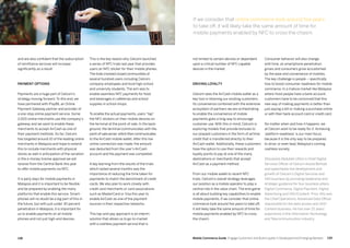 139138 Mobile Commerce Guide Engage Customers and Build Loyalty in Developed and Emerging Markets
This is the key reason why Celcom launched
a series of NFC trials last year that provides
users an NFC sticker for their mobile phones.
The trials involved closed communities of
several hundred users including Celcom
company employees and local high school
and university students. The aim was to
enable seamless NFC payments for food
and beverages in cafeterias and school
supplies in school shops.
To enable the actual payments, users “tap”
the NFC stickers on their mobile devices on
the terminal at the point-of-sale. In the back-
ground, the terminal communicates with the
point-of-sale server,which then communicates
to the AirCash mobile wallet. After this live
online connection was made, the amount
was deducted from the user’s AirCash
account and the payment was completed.
A key learning from the results of the trials
which lasted several months was the
importance of reducing the time taken for
payments to match the benchmark of credit
cards. We also plan to work closely with
credit card merchants or card associations
such as MasterCard or Visa this year to
enable AirCash as one of the payment
sources in their respective networks.
This tap-and-pay approach is an interim
solution that allows us to go-to-market
with a cashless payment service that is
and are also confident that the subscription
of remittance services will increase
significantly as a result.
Payment options
Payments are a huge part of Celcom’s
strategy moving forward. To this end, we
have partnered with iPay88, an Online
Payment Gateway partner and provider of
a one-stop online payment service. Some
2,000 online merchants use the company’s
gateway and we want to enable these
merchants to accept AirCash as one of
their payment methods. So far, Celcom
has targeted around 10 of the leading online
merchants in Malaysia and hope to extend
this to include merchants with physical
stores as well in anticipation of the variation
in the e-money license approval we will
receive from the Central Bank this year
to offer mobile payments via NFC.
It is early days for mobile payments in
Malaysia and it is important to be flexible
and be prepared by enabling the many
platforms that enable this service. Smart-
phones will no doubt be a big part of this in
the future, but with just under 30 percent
penetration in Malaysia, it is important for
us to enable payments on all mobile
phones and not just high-end devices.
Consumer behavior will also change
with time, as smartphone penetration
grows and consumers grow accustomed
by the ease and convenience of mobiles.
The key challenge is people – specifically
how to boost consumer readiness for mobile
commerce. In a mature market like Malaysia
where most people have a bank account,
customers have to be convinced that this
new way of making payments is better than
just paying a bill or making a purchase online
or with their bank account card or credit card.
No matter when and how it happens, we
at Celcom want to be ready for it. Achieving
‘platform readiness’ is our main focus
because it is the only way to be prepared
to drive, or even lead, Malaysia’s coming
cashless society.
Afizulazha Abdullah (Afiz) is Chief Digital
Services Officer of Celcom Axiata Berhad
and spearheads the development and
growth of Celcom’s Digital Services and
VAS business by providing leadership and
strategic guidance for four business pillars;
Digital Commerce, Digital Payment, Digital
Advertising and VAS/Content. Prior, Afiz was
the Chief Operations, Advanced Data Officer
responsible for the data access and VAS/
Content business. He has over 22 years’
experience in the Information Technology
and Telecommunication industry.
not limited to certain devices or dependent
upon a critical number of NFC-capable
devices in the market.
Driving loyalty
Celcom sees the AirCash mobile wallet as a
key tool in retaining our existing customers.
Its convenience combined with the extensive
ecosystem of partners we are orchestrating
to enable the convenience of mobile
payments goes a long way to encourage
customer use. With this in mind, Celcom is
exploring models that provide bonuses to
our prepaid customers in the form of airtime
credit that is transferred directly to their
AirCash wallet. Additionally, these customers
have the option to use their rewards and
loyalty points to pay at one of the many
destinations or merchants that accept
AirCash as a payment method.
From our mobile wallet to recent NFC
trials, Celcom’s overall strategy leverages
our position as a mobile operator to play a
central role in the value chain. The end-game
is all about building key capabilities to enable
mobile payments. If we consider that online
commerce took around five years to take off,
it will likely take the same amount of time for
mobile payments enabled by NFC to cross
the chasm.
If we consider that online commerce took around five years
to take off, it will likely take the same amount of time for
mobile payments enabled by NFC to cross the chasm.
 