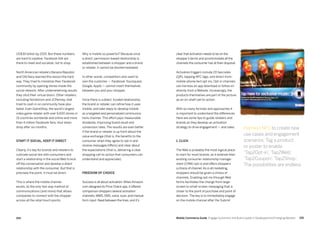 155154 Mobile Commerce Guide Engage Customers and Build Loyalty in Developed and Emerging Markets
US$30 billion by 2015. But these numbers
are hard to swallow. Facebook folk are
there to meet and socialize, not to shop.
North American retailers Banana Republic
and Old Navy learned this lesson the hard
way. They tried to monetize their Facebook
community by opening stores inside the
social network. After underwhelming results
they shut their virtual doors. Other retailers,
including Nordstrom and JCPenney, that
tried to cash in on community have also
failed. Even GameStop, the world’s largest
video game retailer with over 6,600 stores in
15 countries worldwide and online and more
than 4 million Facebook fans, shut down
shop after six months.
Start it social, keep it direct
Clearly, it’s key for brands and retailers to
cultivate social ties with consumers and
start a relationship in the social Web to kick
off the conversation and develop a direct
relationship with the consumer. But that is
precisely the point: it must be direct.
This is where the mobile channel
excels, as the only two-way method of
communications (and more) that allows
companies to connect with the shopper
across all the retail touch points.
Why is mobile so powerful? Because once
a direct, permission-based relationship is
established between a shopper and a brand
or retailer, it cannot be disintermediated.
In other words, competitors who want to
own the customer — Facebook, foursquare,
Google, Apple — cannot insert themselves
between you and your shopper.
Once there is a direct, trusted relationship,
the brand or retailer can refine how it uses
mobile, and take steps to develop mobile
as a targeted and personalized communica-
tions channel. This effort pays measurable
dividends, improving brand recall and
conversion rates. The results are even better
if the brand or retailer is up front about the
value exchange (that is, the benefits to the
consumer when they agree to opt in and
receive messages/offers) and clear about
the expectations (that is, delivering a clear
shopping call-to-action that consumers can
understand and appreciate).
Freedom of choice
Success is all about activation.When Amazon.
com designed its Price Check app, it offered
comparison shoppers several activation
channels: MMS, SMS, voice, scan, and manual
form input. Read between the lines, and it’s
clear that activation needs to be on the
shopper’s terms and accommodate all the
channels the consumer has at their disposal.
Activation triggers include 2D barcodes
(QR), tapping NFC tags, and direct-from-
mobile-phone text opt-ins. Opt-in channels
can harness an app download or follow on
directly from a Website. Increasingly, the
products themselves are part of the picture,
as an on-shelf call-to-action.
With so many formats and approaches it
is important to understand the differences
Here are some tips to guide retailers and
brands as they develop an activation
strategy to drive engagement — and sales.
1. Click
The Web is probably the most logical place
to start for most brands, as it extends their
existing consumer relationship manage-
ment (CRM) opt-in and offers shoppers
a choice of channel.As in all marketing,
shoppers should be given a choice of
channels. Enabling opt-ins through Web
forms facilitates the change from large-
screen to small-screen messaging that is
closer to the point of purchase and point of
decision. The key is to immediately engage
on the mobile channel after the Submit
Harness NFC to create new
use cases and engagement
scenarios: Tag a product
or poster to enable
‘Tap2Opt-in’,‘Tap2Web’,
‘Tap2Coupon’,‘Tap2Shop’.
The possibilities are endless.
 