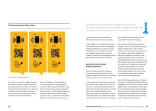 159158 Mobile Commerce Guide Engage Customers and Build Loyalty in Developed and Emerging Markets
That is why, in July 2010, Google’s YouTube
jettisoned its Apple-bound phone applica-
tion (and nascent community) and moved
into the phone’s mobile browser. In the case
of Android, the push notifications appear
out-of-channel and can often become lost
in the bevy of service notifications.
Apple’s Passbook, on the other hand, is
an interesting hybrid. It has aggregated
coupons, tickets, and vouchers into a super
app. It allows brands to send a message to
the phone with a ZIP file (digitally signed and
blessed by Apple) that inserts a dynamic
coupon, ticket or voucher into the Passbook.
While the relationship is not two-way, the
and tracked and become what I refer to
as an ”offline interactive” strategy.
Once a brand or retailer has acquired a
shopper’s opt-in, it can profile the shopper
based on geography or call-to-action.
It can run mini surveys to hone and deepen
the customer relationship. Additionally,
the brand or retailer can close the circle
by providing SMS offers and deals with
embedded trackable URLs so they can see
the results for themselves. These deals can
be multiple-use or single-use, depending
on the bricks-and-mortar point of sale
(POS) or online redemption mechanism.
As contactless wallets reach critical mass
in the near future, tap coupons will also
be a viable, more seamless option.
But don’t think you need to jump in firing on
all cylinders. Simple activation and conversion
strategies continue to deliver amazing results.
SMS coupons, for example, are achieving up
to 10 times the conversion rates associated
with email coupons. Offers sent to shoppers’
mobile devices are consistently three times
as likely to be redeemed as the same offers
sent to a shopper’s email address.
content can be updated seamlessly by
the brand and drives commerce activity.
Finally, Twitter is a very effective communi-
cation tool but can confuse the messaging
strategy belonging to your brand or store.
Think of text is an activation channel for
your targeted, always-open customers.
Twitter is a more of a microblogging channel
that addresses a generalist community.
Reduce friction to reap
business benefits
Perhaps the best activation strategy is
to create an activation ‘dashboard’ that
enables shoppers to enter into a relationship
with your brand or store on their terms.
In this scenario NFC, QR codes and text can
be combined into a single call to action. All
activation channels can be serialized and
tracked back to the media location to enable
the brand to affiliate identify the store,
media, and location. This allows for all your
traditional media assets, MDF (media devel-
opment funds) and products to be activated
Activation dashboard off any media.
SCAN
TAP
TEXT
MAY761 TO
UTEXT
(8398)
SCAN
TAP
TEXT
MAY761 TO
UTEXT
(8398)
SCAN
TAP
TEXT
MAY761 TO
UTEXT
(8398)
Figure 1. Based on data from the author
Perhaps the best activation strategy is to create an
activation‘dashboard’that enables shoppers to enter into
a relationship with your brand or store on their terms.
 