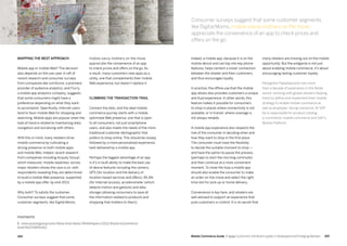 165164 Mobile Commerce Guide Engage Customers and Build Loyalty in Developed and Emerging Markets
Mapping the best approach
Mobile app or mobile Web? The decision
also depends on the use case. A raft of
recent research and consumer surveys
from companies like comScore, a premiere
provider of audience analytics, and Flurry,
a mobile app analytics company, suggests
that some consumers might have a
preference depending on what they want
to accomplish. Specifically, Internet users
tend to favor mobile Web for shopping and
searching. Mobile apps are popular when the
task at hand is related to maintaining data,
navigation and socializing with others.
With this in mind, many retailers drive
mobile commerce by cultivating a
strong presence on both mobile apps
and mobile Web. Indeed, recent research
from companies including Acquity Group1
,
which measures ‘mobile readiness’ across
major retailers shows the race is on, with
respondents revealing they are determined
to build a mobile Web presence, supported
by a mobile app offer, by end-2013.
Why both? To satisfy the customer.
Consumer surveys suggest that some
customer segments, like Digital Moms,
many retailers are missing out on the mobile
opportunity. But the endgame is not just
about enabling mobile commerce; it’s about
encouraging lasting customer loyalty.
Panagiotis Papadopoulos has more
than a decade of experience in the Retail
sector, working with global retailers helping
them to define and implement their mobile
strategy to enable mobile commerce as
well as employee -facing scenarios. At SAP
he is responsible for product catalog,
e-commerce, mobile commerce and SAP’s
Mobile Platform.
Indeed, a mobile app, because it is on the
mobile device and can tap into key phone
features, helps cement a closer connection
between the retailer and their customers,
and thus encourages loyalty.
In practice, the offline use that the mobile
app allows also provides customers a unique
and fluid experience. In other words, this
feature makes it possible for consumers
to shop in places where connectivity is not
available, or in-transit, where coverage is
not always reliable.
A mobile app experience also respects the
role of the consumer in deciding when and
how they want to shop in the first place.
The consumer must have the flexibility
to decide the suitable moment to shop —
and have the option to pause the process
(perhaps to start the morning commute)
and then continue at a more convenient
moment. To close the loop a mobile app
should also enable the consumer to make
an order on-the-move and select the right
time slot for pick-up or home delivery.
Convenience is key here, and retailers are
well advised to support an experience that
puts customers in control. It is no secret that
Consumer surveys suggest that some customer segments,
like Digital Moms, mobile-savvy mothers on the move,
appreciate the convenience of an app to check prices and
offers on the go.
FOOTNOTE
1. www.acquitygroup.com/News-And-Ideas/WhitePapers/2012-Brand-eCommerce-
Audit%E2%84%A2/
mobile-savvy mothers on the move,
appreciate the convenience of an app
to check prices and offers on the go. As
a result, many customers view apps as a
utility, one that complements their mobile
Web experience, but doesn’t replace it.
Climbing the transaction trail
Connect the dots, and the ideal mobile
commerce journey starts with a mobile
optimized Web presence, one that is open
to all consumers, not just smartphone
users, and also meets the needs of the more
traditional customer demographic that
prefers to shop online. This should be closely
followed by a more personalized experience,
best delivered by a mobile app.
Perhaps the biggest advantage of an app
is it’s in-built ability to make the best use
of device features including the camera,
GPS (for location and the delivery of
location-based services and offers), WLAN
(for Internet access), accelerometer (which
detects motion and gesture) and data
storage (allowing consumers to save all
the information related to products and
shopping that matters to them).
 
