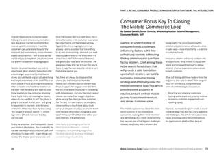 175174 Mobile Commerce Guide Engage Customers and Build Loyalty in Developed and Emerging Markets
finds the reviews next to a lower price, this is
where the cracks in the customer experience
become chasms and the retailer will lose.
Again, if the phone is going to come out
anyway - and in a context that has nothing
to do with showrooming - where do you want
that shopper to look for the information she
seeks? Your site? Or Amazon’s? And once
she gets to your site, what will she find? The
easier you make it for her to trust that you’re
there to help, the less likely she will be to turn
that phone against you.
Yes, there will always be shoppers that
cherry pick the best prices from the
lowest-cost providers, but no one will keep
those shoppers for long (as even Wal-Mart,
the low price leader, has found in competing
with dollar stores), and only the most careful
retailer can make their margin objectives
while serving the cherry-picking customer.
For the rest, the vast majority of shoppers,
showrooming is much more about trust:
can your shoppers trust you to provide them
with the best information alongside a good
deal? If they can’t find that even within your
own channels, the game is lost.
Nikki Baird is a managing partner at
Retail Systems Research, a market
intelligence firm providing insight into
the retail industry’s business challenges
and technology investments.
Channel-based pricing is channel-based
thinking in a world where consumers don’t
care about your channel constraints. Run
channel-specific promotions if need be,
consumers can understand those for the
most part, but inconsistency across channels
breaks consumer trust - and as soon as they
don’t trust you to help them, the phone comes
out and the comparison shopping begins.
Second, be proactive about your online
assortment. Most retailers these days offer
a much larger assortment online than in
stores, and yet few do a good job advertising
that larger assortment at the shelf. This is as
much a break in trust as pricing inconsistency.
When a retailer only has three toasters on
the shelf, their tendency is to want to push
those toasters on the consumer standing
there. But if that’s not meeting her needs,
where do you want her to go? The phone is
going to come out at that point - is it going
to be pointed to your site, or to Amazon,
what some Millennials have started calling
‘the Google of product search’? A simple
sign with a QR code can save the day -
and the sale.
Finally, be proactive - and transparent - about
your product information.This is probably the
number one reason why consumers pull their
phones out to begin with - to get ratings and
reviews. If a shopper goes to your site and
preparing for the worst, predicting the
unfortunate phenomenon will cause a drop
in sales and — more importantly — a decline
in customer loyalty.
Innovative retailers will turn a problem into
an opportunity, using mobile to equip their
stores and empower their staff to deliver
an omni-channel experience personalized
to each customer.
What will distinguish these leaders from the
long list of also-rans in retail? Their singular
focus on architecting comprehensive
omni-channel strategies focused on:
•	 Attracting and retaining customers
•	 Gaining wallet share and growing revenue
•	 Increasing customer engagement and
boosting loyalty
However, as retailers begin to create a sound
mobile strategy they also face many questions
and challenges. This article will explore these
topics, providing useful recommendations
for organizations whether they are just
Gaining an understanding of
consumer trends, challenges,
influencing factors is the first
critical step towards addressing
the key dilemmas and questions
facing retailers. Chief among these
is the search for solutions that
will provide a solid foundation
upon which retailers can build a
successful consumer mobile
strategy and effectively close the
mobile commerce loop. This article
provides some guidance as
retailers embark on their mobile
journey to accelerate revenues
and deliver customer value.
The mobile explosion has taken the retail
world by storm. It has empowered
consumers, making them more informed
and demanding. As a result, showrooming
has become one of the biggest challenges
retailers face today. Many retailers are
PART 5: RETAIL, CONSUMER PRODUCTS: MASSIVE OPPORTUNITIES AT THE INTERSECTION
Consumer Focus Key To Closing
The Mobile Commerce Loop
By Rakesh Gandhi, Senior Director, Mobile Application Solution Management,
Consumer Mobile, SAP
 