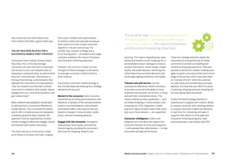 179178 Mobile Commerce Guide Engage Customers and Build Loyalty in Developed and Emerging Markets
from super markets and hypermarkets
to fashion outlets and specialty boutiques.
Each caters to its own unique consumer
segment, in its own special way. Put
another way, a proper strategy has a
lot of moving parts — all related to the target
customer audience, the nature of business
and the brand marketing objectives.
However, one common thread running
through all these strategies is the desire
to leverage consumer mobile trends to
drive revenue.
A successful consumer mobile strategy is
the one that takes the following four strategy
elements into account:
Market to the consumer. Build consumer
awareness by providing personalization with
relevance. Examples of this are personalized
product recommendations, personalized
and relevant offers, and coupons that are
based on shopper in-store location, prefer-
ences, and past shopping behavior.
Engage with the consumer. Strengthen
relationships, drive loyalty, and improve
brand image by providing the consumers
with tools for shopping research and
way, consumers are more likely to buy
from retailers that offer a good mobile app.
The key building blocks for a
successful mobile-first strategy
Consumers have multiple choices where
they shop. Also, in this day and age,
consumers are well informed or have tools
and access to carry out research prior to
shopping in a physical store, as well as when
they are in the premises. The behavior is
driving showrooming, a phenomenon that
highlight the importance of a key question:
‘How can retailers turn the tide to attract
consumers to retailers, drive loyalty, reduce
engagement cost, drive personalization and
gain wallet share?’
Many retailers have adopted a simple path
to optimize their e-commerce Websites for
mobile devices. This is no doubt the fastest
way to offer a mobile access and represents
a relatively good first step. However, this
approach must be supported by a holistic
mobile strategy to effectively engage, market,
and transact with mobile consumers.
The retail industry is broad and is made
up of shops of all types and sizes, ranging
These four strategy elements signify the
importance of closing the loop of mobile
commerce to provide a compelling and
immersive shopping experience. They also
provide a checklist for retailers creating strat-
egies to assist consumers at the most critical
stage of the journey, what is also described
as “moment of truth”, when the customer
is in your store and considering a purchase
decision. It is here that your efforts to assist
in planning, shopping and post shopping will
be most appreciated and valued.
Finally, the fourth strategy element is
essential as it is aligned with mobile’s ability
to capture consumer data, allowing retailers
to analyze consumer insights and behavior
in real-time. For marketing and sales, it
supports their efforts to drive agile and
innovative marketing programs, raise
brand awareness, and achieve sales ROI.
planning. This means integrating key capa-
bilities that enable a smart shopping list, a
personalized product catalogue, access to
product information, social ratings, mobile
loyalty, and wallet features. Delivering this
utility helps drive purchase decisions and
encourage ongoing interaction and loyalty.
Transact and self-service. Use the
convenience offered by mobile commerce
to provide consumers the ability to shop
anywhere and anytime: out of store, in-store,
and with their smartphone device. This
means making sure key capabilities — such
as mobile shopping, in-store product scan,
shopping cart, POS integration, mobile
payment, digital receipts, place order, store
pick-up or home delivery — are supported.
Consumer Intelligence. Collect and
integrate real-time data and insights into
consumer behavior to drive new programs
— and evaluate their effectiveness — to help
drive sales and high performance.
Put another way, a proper strategy has a lot
of moving parts — all related to the target
customer audience, the nature of business
and the brand marketing objectives.
 
