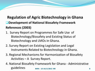 Regulation of Agric Biotechnology in Ghana
Development of National Biosafety Framework
References (2003)
1. Survey Report...