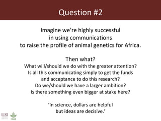 Why communicate  animal genetics research  