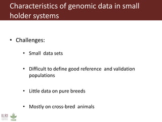 Genomic selection in small holder systems: Challenges and opportunities