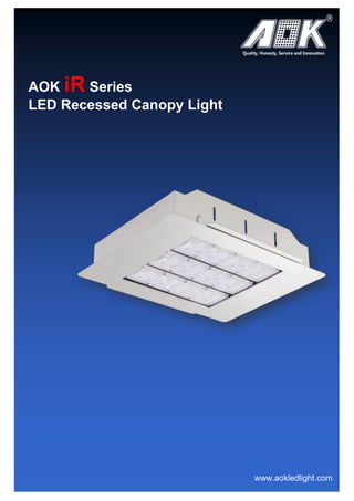 AOK iR Series
LED Recessed Canopy Light
www.aokledlight.com
 
