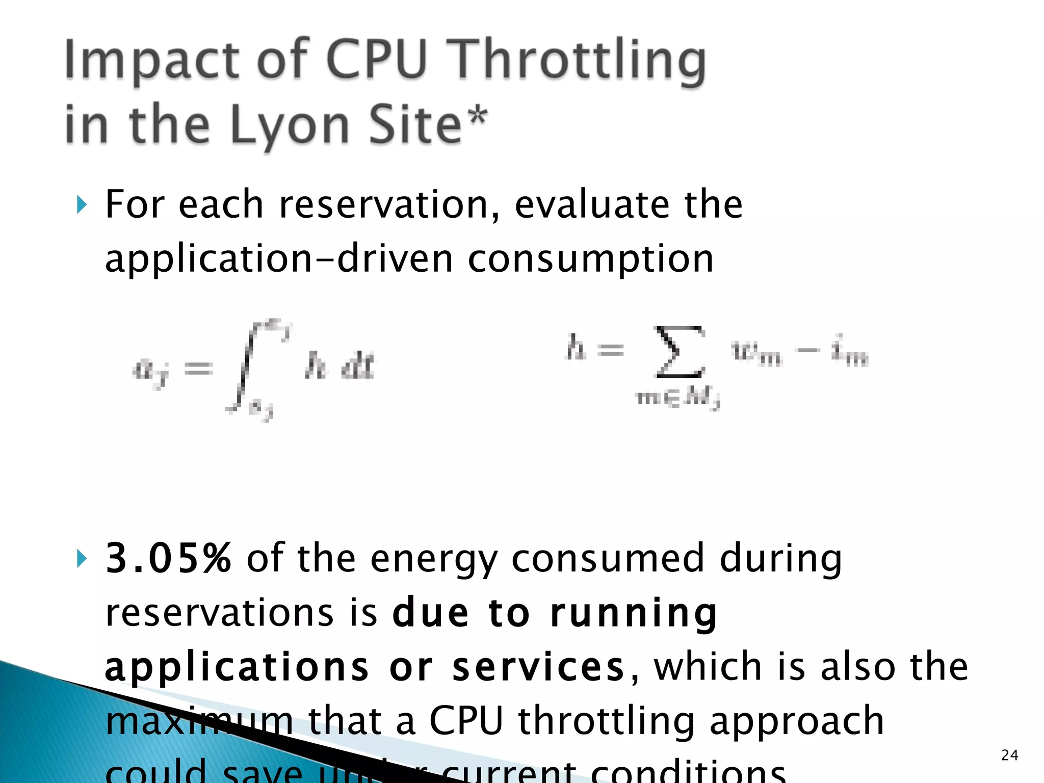 For each reservation, evaluate the application-driven consumption 3.05%  of the energy consumed during reservations is  due to running applications or services , which is also the maximum that a CPU throttling approach could save under current conditions 