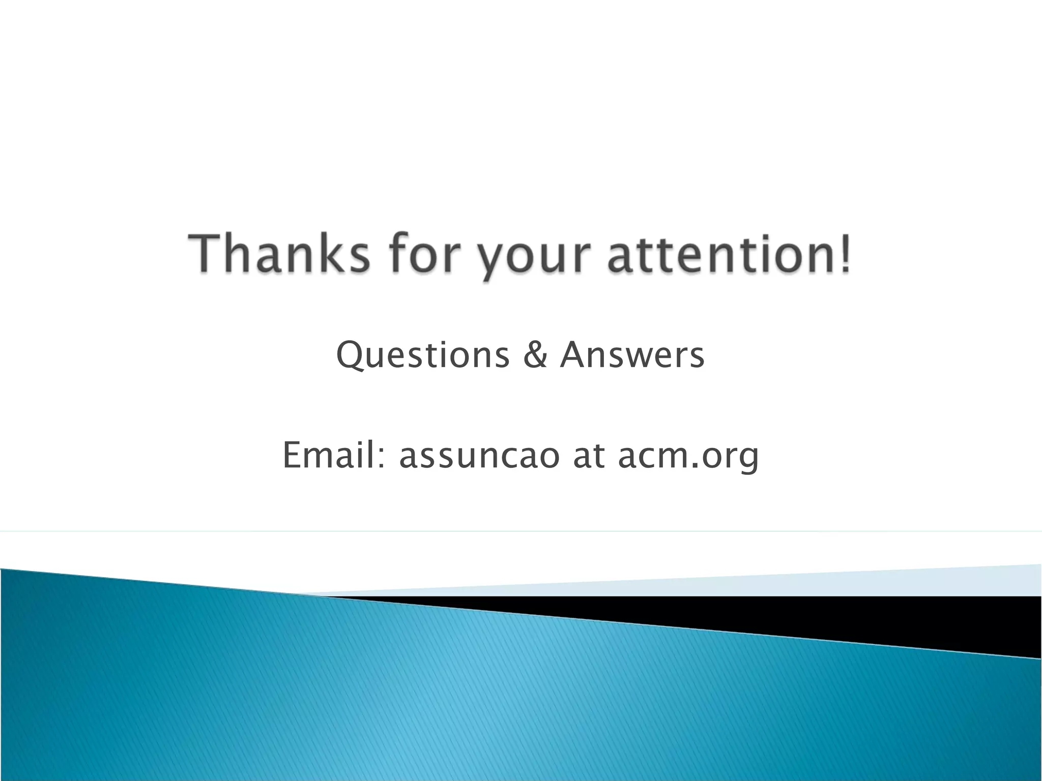 Questions & Answers Email: assuncao at acm.org 
