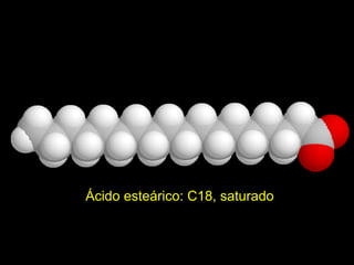 Ácido esteárico: C18, saturado


                                 29
 