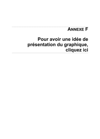 ANNEXE F
Pour avoir une idée de
présentation du graphique,
cliquez ici
 