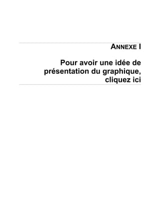 ANNEXE I
Pour avoir une idée de
présentation du graphique,
cliquez ici
 