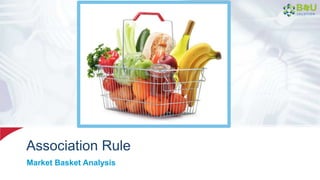 Association Rule
Market Basket Analysis
 