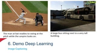 6. Demo Deep Learning
Image Captioning
 