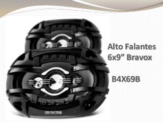 Alto Falantes
6x9” Bravox
B4X69B
 