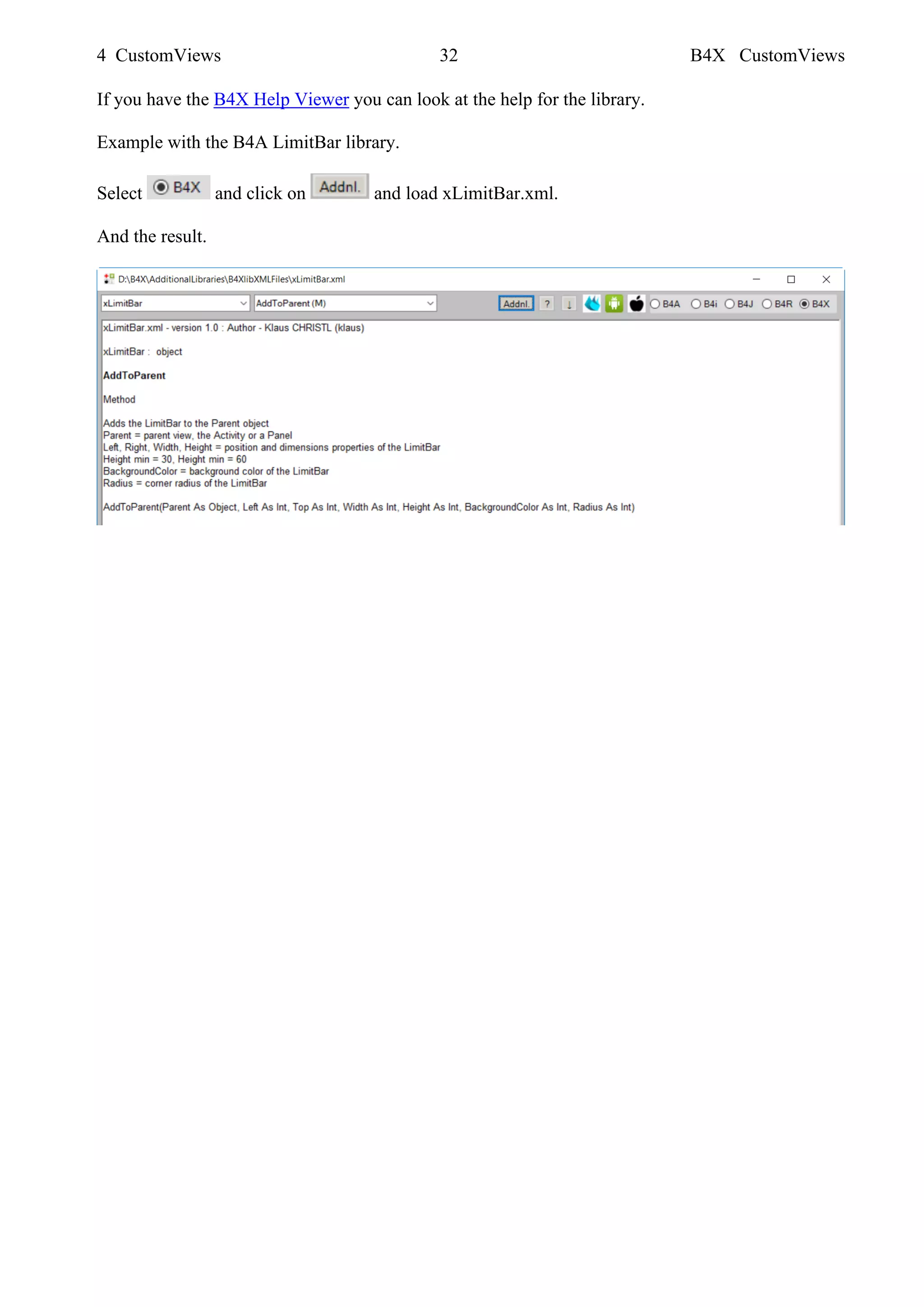4 CustomViews 32 B4X CustomViews
If you have the B4X Help Viewer you can look at the help for the library.
Example with the B4A LimitBar library.
Select and click on and load xLimitBar.xml.
And the result.
 