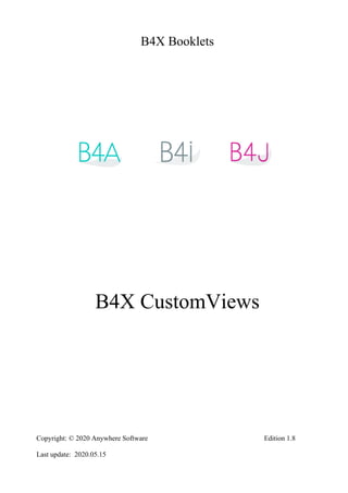 B4X Booklets
B4X CustomViews
Copyright: © 2020 Anywhere Software Edition 1.8
Last update: 2020.05.15
 