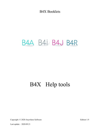 B4X Booklets
B4X Help tools
Copyright: © 2020 Anywhere Software Edition 1.9
Last update : 2020.09.21
 