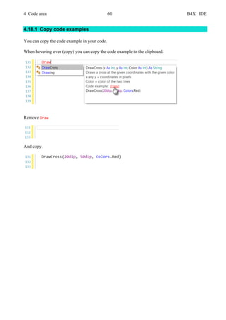 4 Code area 60 B4X IDE
4.18.1 Copy code examples
You can copy the code example in your code.
When hovering over (copy) you can copy the code example to the clipboard.
Remove Draw
And copy.
 