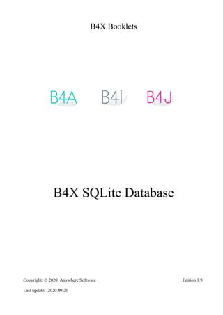 B4X Booklets
B4X SQLite Database
Copyright: © 2020 Anywhere Software Edition 1.9
Last update: 2020.09.21
 