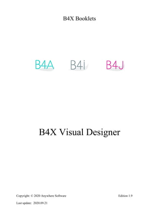 B4X Booklets
B4X Visual Designer
Copyright: © 2020 Anywhere Software Edition 1.9
Last update: 2020.09.21
 