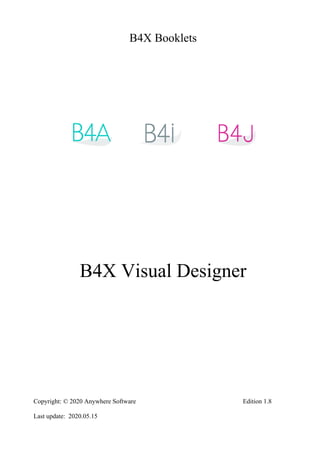 B4X Booklets
B4X Visual Designer
Copyright: © 2020 Anywhere Software Edition 1.8
Last update: 2020.05.15
 