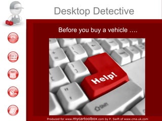 Desktop Detective Before you buy a vehicle …. 