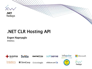 .NET CLR Hosting API
Evgen Napryaglo
Intetics
 
