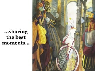 ...sharing 
the best 
moments... 
 